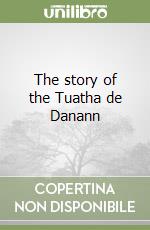 The story of the Tuatha de Danann libro