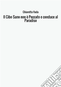 Il cibo sano non è peccato e conduce al paradiso libro