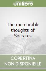 The memorable thoughts of Socrates