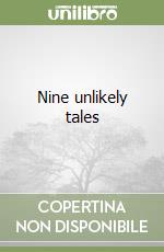 Nine unlikely tales
