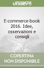 E-commerce-book 2016. Idee, osservazioni e consigli libro