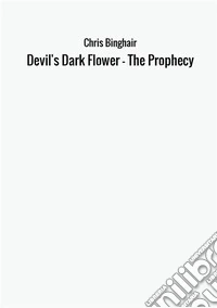 Devil's dark flower. The prophecy libro