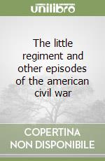 The little regiment and other episodes of the american civil war libro