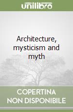 Architecture, mysticism and myth libro