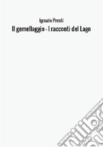 Il gemellaggio. I racconti del lago libro