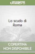 Lo scudo di Roma libro