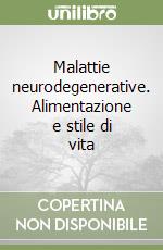 Malattie neurodegenerative. Alimentazione e stile di vita