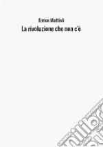 La rivoluzione che non c'è libro