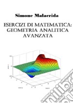 Esercizi di matematica: geometria analitica avanzata libro