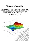 Esercizi di matematica: geometria analitica avanzata libro