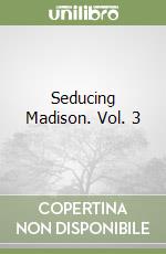 Seducing Madison. Vol. 3