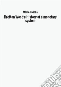 Bretton Woods: history of a monetary system libro
