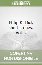 Philip K. Dick short stories. Vol. 2 libro