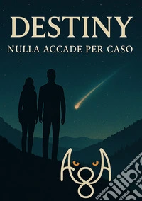 Destiny. Nulla accade per caso