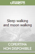 Sleep walking and moon walking libro