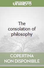 The consolation of philosophy
