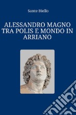 Alessandro Magno tra polis e mondo in Arriano