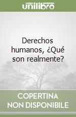 Derechos humanos, ¿Qué son realmente?