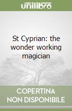 St Cyprian: the wonder working magician libro