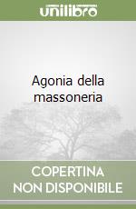 Agonia della massoneria libro