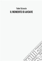 Il momento di andare libro