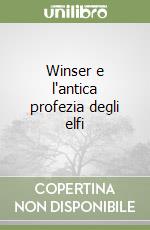 Winser e l'antica profezia degli elfi libro