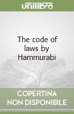 The code of laws by Hammurabi libro