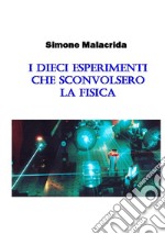 I dieci esperimenti che sconvolsero la fisica libro