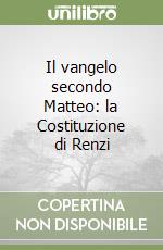 Il vangelo secondo Matteo: la Costituzione di Renzi libro