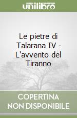 Le pietre di Talarana IV - L'avvento del Tiranno libro