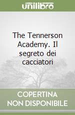 The Tennerson Academy. Il segreto dei cacciatori