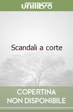 Scandali a corte libro