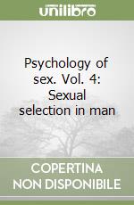 Psychology of sex. Vol. 4: Sexual selection in man libro