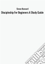 Discipleship for beginners. A study guide libro