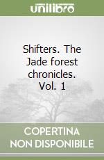 Shifters. The Jade forest chronicles. Vol. 1 libro