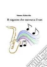 Il ragazzo che suonava il sax libro