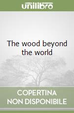 The wood beyond the world libro