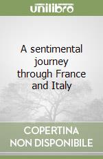 A sentimental journey through France and Italy libro