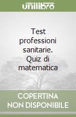 Test professioni sanitarie. Quiz di matematica