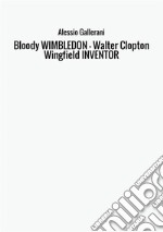Bloody Wimbledon. Walter Clopton Wingfield inventor