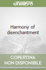 Harmony of disenchantment libro