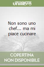 Non sono uno chef... ma mi piace cucinare libro