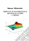 Esercizi di matematica: integrali doppi e tripli libro