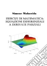 Esercizi di matematica: equazioni differenziali a derivate parziali libro