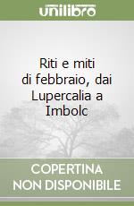 Riti e miti di febbraio, dai Lupercalia a Imbolc libro
