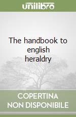 The handbook to english heraldry libro