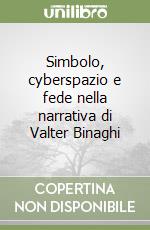 Simbolo, cyberspazio e fede nella narrativa di Valter Binaghi libro