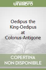 Oedipus the King-Oedipus at Colonus-Antigone libro