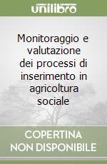 Monitoraggio e valutazione dei processi di inserimento in agricoltura sociale