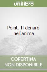 Point. Il denaro nell'anima
